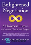 دانلود کتاب Enlightened Negotiation: 8 Universal Laws to Connect, Create, and Prosper – مذاکره روشنگرانه: 8 قانون جهانی برای اتصال،...