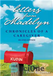 دانلود کتاب Letters from Madelyn: Chronicles of a Caregiver – نامه هایی از مادلین: تواریخ یک مراقب