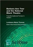 دانلود کتاب Barbara Ann Teer and the National Black Theatre: Transformational Forces in Harlem – باربارا آن تیر و تئاتر...