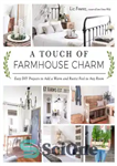 دانلود کتاب A Touch of Farmhouse Charm: Easy DIY Projects to Add a Warm and Rustic Feel to Any Room...