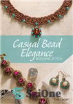 دانلود کتاب Casual Bead Elegance, Stitch by Stitch – ظرافت مهره های گاه به گاه، کوک با بخیه