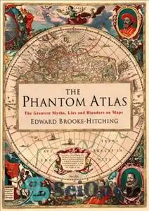 دانلود کتاب The Phantom Atlas: The Greatest Myths, Lies and Blunders on Maps – اطلس فانتوم: بزرگترین افسانه ها، دروغ...