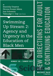 دانلود کتاب Swimming Up Stream 2: Agency and Urgency in the Education of Black Men: New Directions for Adult and...