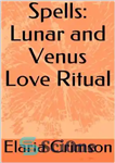 دانلود کتاب Spells: Lunar and Venus Love Ritual طلسم: آیین عشق قمری و ناهید 