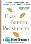 دانلود کتاب Easy Breezy Prosperity: The Five Foundations for a More Joyful, Abundant Life – رفاه آسان: پنج پایه برای...