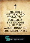 دانلود کتاب The Bible History, Old Testament, Volume 2: The Exodus and the Wanderings in the Wilderness – تاریخ کتاب...