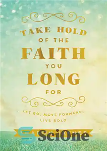 دانلود کتاب Take Hold of the Faith You Long for: Let Go, Move Forward, Live Bold ایمانی را که... 