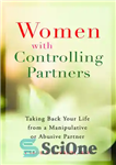 دانلود کتاب Women With Controlling Partners: Taking Back Your Life from a Manipulative or Abusive Partner – زنان با شرکای...