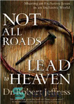 دانلود کتاب Not All Roads Lead to Heaven: Sharing an Exclusive Jesus in an Inclusive World – همه راه ها...