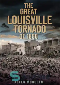 دانلود کتاب The Great Louisville Tornado of 1890 – گردباد بزرگ لوئیزویل در سال 1890