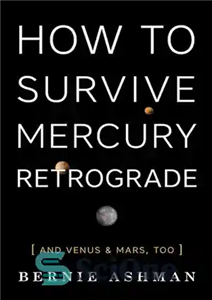 دانلود کتاب How to Survive Mercury Retrograde: And Venus & Mars, Too – چگونه از عطارد رتروگراد زنده بمانیم: و... 