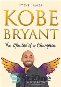 دانلود کتاب Kobe Bryant: The Mindset of a Champion (Tribute to Kobe Bryant) – کوبی برایانت: طرز فکر یک قهرمان...