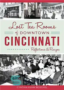 دانلود کتاب Lost Tea Rooms of Downtown Cincinnati: Reflections & Recipes – اتاق های چای گمشده در مرکز شهر سینسیناتی:...