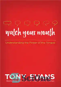دانلود کتاب Watch Your Mouth: Understanding the Power of the Tongue – مراقب دهان خود باشید: درک قدرت زبان
