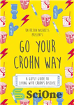 دانلود کتاب Go Your Crohn Way: A Gutsy Guide to Living with Crohn’s Disease – به راه کرون بروید: راهنمای...