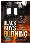 دانلود کتاب Black Boys Burning: The 1959 Fire at the Arkansas Negro Boys Industrial School – سوختن پسران سیاه: آتش...