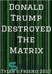 دانلود کتاب Donald Trump Destroyed The Matrix – دونالد ترامپ ماتریکس را نابود کرد