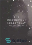 دانلود کتاب The Instinctive Screenplay: Watching and Writing Screen Drama – فیلمنامه غریزی: تماشای و نوشتن نمایشنامه درام