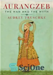 دانلود کتاب Aurangzeb: The Man and the Myth – اورنگ زیب: انسان و اسطوره