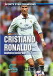 دانلود کتاب Cristiano Ronaldo: Champion Soccer Star – کریستیانو رونالدو: ستاره قهرمان فوتبال