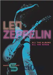 دانلود کتاب Led Zeppelin: All the Albums, All the Songs – Led Zeppelin: All the Albums, All the Songs