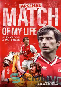 دانلود کتاب Arsenal Match of My Life: Gunners Legends Relive Their Greatest Games – آرسنال Match of My Life: Gunners... 