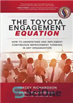 دانلود کتاب The Toyota Engagement Equation: How to Understand and Implement Continuous Improvement Thinking in Any Organization – معادله تعامل...