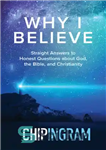 دانلود کتاب Why I Believe: Straight Answers to Honest Questions about God, the Bible, and Christianity – چرا من باور...