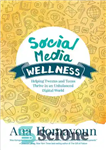 دانلود کتاب Social Media Wellness: Helping Tweens and Teens Thrive in an Unbalanced Digital World – سلامت رسانه های اجتماعی:...