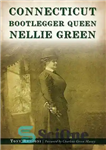 دانلود کتاب Connecticut Bootlegger Queen Nellie Green – کانکتیکات بوتلگر ملکه نلی گرین