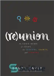 دانلود کتاب Reunion: The Good News of Jesus for Seekers, Saints, and Sinners – اتحاد مجدد: مژده عیسی برای جویندگان،...