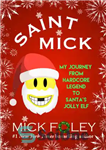 دانلود کتاب Saint Mick: My Journey from Hardcore Legend to Santa’s Jolly Elf – Saint Mick: My Journey from Hardcore...