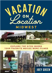 دانلود کتاب Vacation on Location, Midwest: Explore the Sites Where Your Favorite Movies Were Filmed – تعطیلات در موقعیت مکانی،...