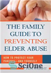 دانلود کتاب The Family Guide to Preventing Elder Abuse: How to Protect Your Parents and Yourself – راهنمای خانواده برای جلوگیری...