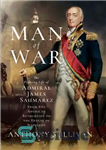 دانلود کتاب Man of War: The Fighting Life of Admiral James Saumarez: From The American Revolution to the Defeat of...