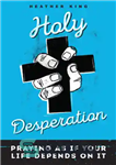 دانلود کتاب Holy Desperation: Praying as If Your Life Depends on It – یأس مقدس: چنان دعا کنید که گویی...