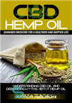 دانلود کتاب CBD Hemp Oil: Cannabis medicine for a healthier and happier life! Understanding CBD oil and debunking myths about...