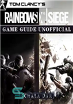 دانلود کتاب Tom Clancys Rainbow 6 Siege Game Guide Unofficial – راهنمای بازی Tom Clancys Rainbow 6 Siege غیر رسمی