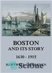 دانلود کتاب Boston and its Story 1630 – 1915 – بوستون و داستان آن 1630 – 1915