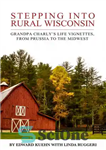 دانلود کتاب Stepping Into Rural Wisconsin: Grandpa Charly’s Life Vignettes from Prussia to the Midwest – قدم گذاشتن به روستایی...