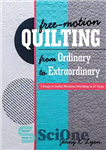 دانلود کتاب Free-Motion Quilting from Ordinary to Extraordinary: 3 Steps to Joyful Machine Stitching in 21 Days – دوخت بدون...