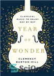 دانلود کتاب Year of Wonder: Classical Music to Enjoy Day by Day – سال شگفتی: موسیقی کلاسیک برای لذت بردن...