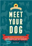 دانلود کتاب Meet Your Dog: The Game-Changing Guide to Understanding Your Dog’s Behavior – با سگ خود آشنا شوید: راهنمای...