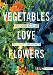 دانلود کتاب Vegetables Love Flowers: Companion Planting for Beauty and Bounty – سبزیجات عاشق گلها: کاشت همراه برای زیبایی و...