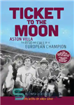 دانلود کتاب Ticket to the Moon: Aston Villa: The Rise and Fall of a European Champion – بلیط به ماه:...