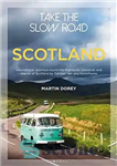 دانلود کتاب Take the Slow Road: Scotland: Inspirational Journeys Round the Highlands, Lowlands and Islands of Scotland by Camper Van...