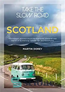 دانلود کتاب Take the Slow Road: Scotland: Inspirational Journeys Round the Highlands, Lowlands and Islands of Scotland by Camper Van...