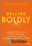 دانلود کتاب Selling Boldly: Applying the New Science of Positive Psychology to Dramatically Increase Your Confidence, Happiness, and Sales –...