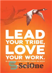 دانلود کتاب Lead Your Tribe, Love Your Work: An Entrepreneur’s Guide to Creating a Culture that Matters – قبیله خود...