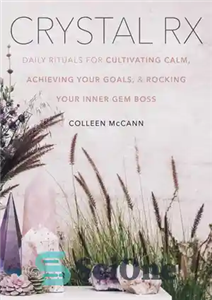 دانلود کتاب Crystal RX: Daily Rituals for Cultivating Calm, Achieving Your Goals, and Rocking Your Inner Gem Boss – کریستال... 